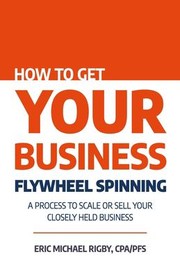 Front cover of How to Get Your Business Flywheel Spinning by Eric Rigby