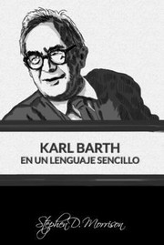 Front cover of Karl Barth en un Lenguaje Sencillo by Stephen D. Morrison