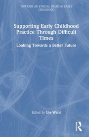 Front cover of Supporting Early Childhood Practice Through Difficult Times by Ute Ward