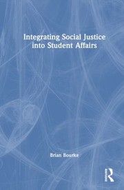 Front cover of Integrating Social Justice into Student Affairs by Brian Bourke