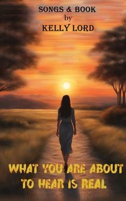 Front cover of What You Are About to Hear is Real by Kelly Lord