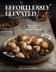Cover of Effortlessly Elevated Eats by Jenny Hurley