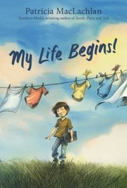 Front cover of My Life Begins! by Patricia MacLachlan