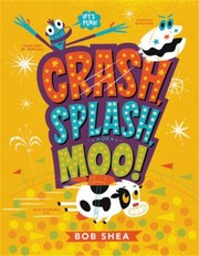 Cover of Crash, splash, or moo! by Bob Shea