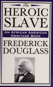 Cover of The heroic slave by Frederick Douglass