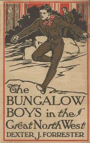 Front cover of The Bungalow Boys in the Great Northwest by Dexter J. Forrester