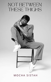 Cover of Not Between These Thighs by Mocha Sistah