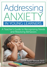 Front cover of Addressing Anxiety in Young Learners by Sarah Taylor Vanover