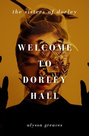 Cover of Welcome to Dorley Hall by Alyson Greaves