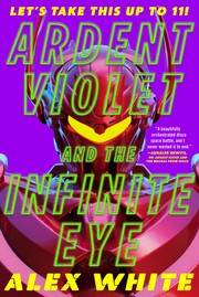 Front cover of Ardent Violet and the Infinite Eye by Alex White