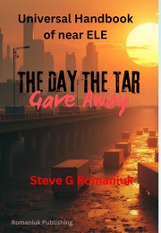 Front cover of Universal Hanbook of Near ELE - The Day the Tar Gave Away by Steve G. Romaniuk