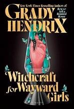 Front cover of Witchcraft for Wayward Girls by Grady Hendrix