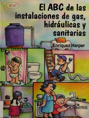 Front cover of El ABC de las instalaciones de gas, hidráulicas y sanitarias by Gilberto Enríquez Harper