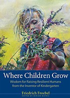 Front cover of Where Children Grow by Friedrich Fröbel