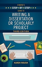 Front cover of Nurse's Step-By-Step Guide to Writing a Dissertation or Scholarly Project, Third Edition by Karen Roush