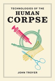 Front cover of Technologies of the Human Corpse by John Troyer