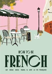 Front cover of How to Be French by Janine Marsh
