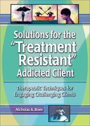 Cover of Solutions for the "Treatment-Resistant" Addicted Client by Nicholas A. Roes