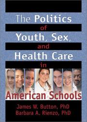 Front cover of The politics of youth, sex, and health care in American schools by James W. Button