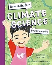 Front cover of How to Explain Climate Science to a Grown-Up by Ruth Spiro