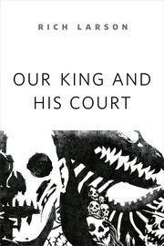 Front cover of Our King and His Court by Rich Larson