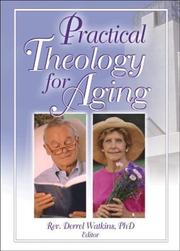 Cover of Practical theology for aging by Derrel R. Watkins