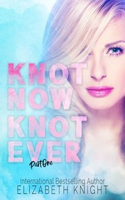 Front cover of Knot Now Knot Ever by Elizabeth Knight
