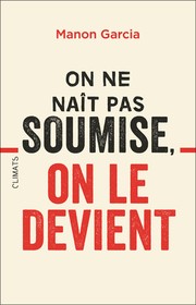 Front cover of On ne naît pas soumise, on le devient by Manon Garcia