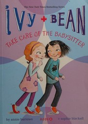 Front cover of Ivy + Bean Take Care of the Babysitter by Annie Barrows