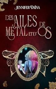 Front cover of Des ailes de métal et d'os by Jennifer Daïna