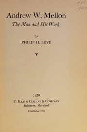 Front cover of Andrew W. Mellon, the man and his work by Philip H. Love