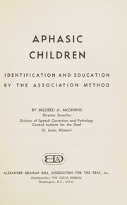 Front cover of Aphasic children; identification and education by the association method by Mildred A. McGinnis