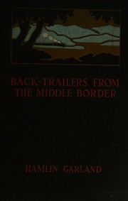 Cover of Back-trailers from the middle border by Hamlin Garland