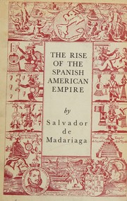 Front cover of The rise of the Spanish American empire by Salvador de Madariaga