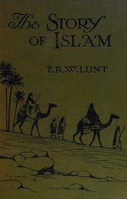 Front cover of The story of Islam by Theodore R. W. Lunt
