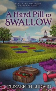 Front cover of Hard Pill to Swallow by Elizabeth Ludwig