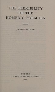 Front cover of The flexibility of the Homeric formula by J. B. Hainsworth