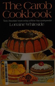 Front cover of The carob cookbook by Lorraine Whiteside