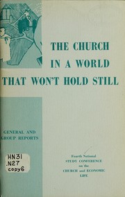 Front cover of The church in a world that won't hold still by National Study Conference on the Church and Economic Life (4th 1962 Pittsburgh, Pa.)