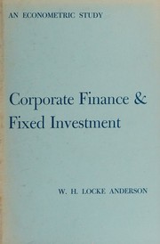Front cover of Corporate finance and fixed investment by W. H. Locke Anderson
