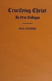 Front cover of Crucifying Christ in our colleges by Gilbert, Dan
