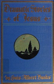Cover of Dramatic Stories of Jesus by Louis Albert Banks