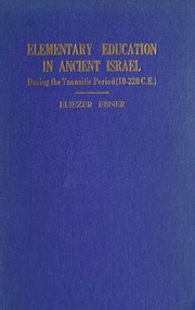 Front cover of Elementary education in ancient Israel during the Tannaitic period (10-220 C. E. ) by Eliezer Ebner