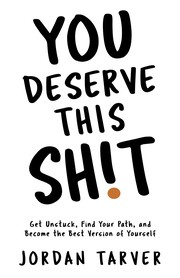 Front cover of You Deserve This Sh!t by Jordan Tarver
