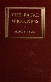 Cover of The fatal weakness by Kelly, George