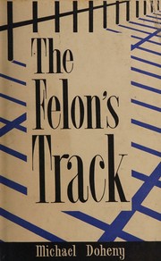 Front cover of The felon's track, or History of the attempted outbreak in Ireland by Michael Doheny