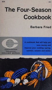 Front cover of The four-season cookbook by Barbara Fried