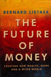 Front cover of The future of money by Bernard A. Lietaer