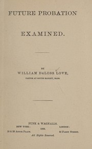 Cover of Future probation examined by William De Loss Love