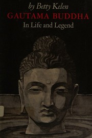 Front cover of Gautama Buddha in Life and Legend by Betty Kelen